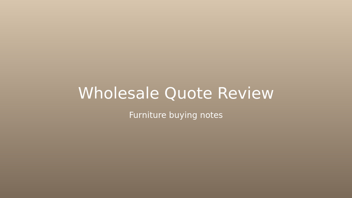 How to Compare Wholesale Furniture Quotes Without Choosing the Cheapest Mistake